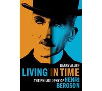 Living in Time: The Philosophy of Henri Bergson