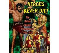 Barry Atkinson Heroes Never Die (B&W) The Italian Peplum Phenomenon (Tascabile)