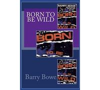 Barry Bowe Born to Be Wild (Tascabile)