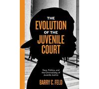 Barry C. Feld The Evolution of the Juvenile Court (Tascabile)