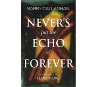 Barry Callaghan Never's Just the Echo of Forever (Tascabile)