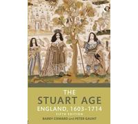 Barry Coward Peter Gaunt The Stuart Age (Tascabile)