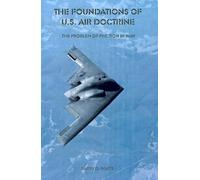 Barry D Watts The Foundations of U.S. Air Doctrine: The Problem of Friction in W