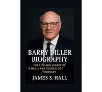BARRY DILLER BIOGRAPHY: The Life And Legacy Of A Media And Technology Visionary