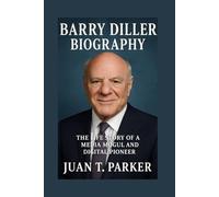 BARRY DILLER BIOGRAPHY: The Life Story Of A Media Mogul And Digital Pioneer