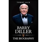 Barry Diller Who Knew: The Untold Story of a Life That Reshaped Entertainment and Leadership