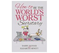 Barry Dufour Elizabeth Hewitt How to Be the World's Worst Secretary (Tascabile)