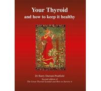 Barry Durrant-Peatfield Your Thyroid and How to Keep it Healthy (Tascabile)