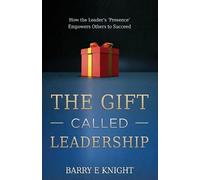Barry E Knight Barry E. Knight The Gift Called Leadership (Tascabile)