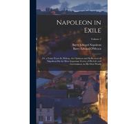 Barry Edward O'Meara Barry Edward Napoleon Napoleon in Exile (Copertina rigida)