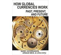 Barry Eichengreen Arnaud Mehl Livia Chitu How Global Currencies Work (Tascabile)