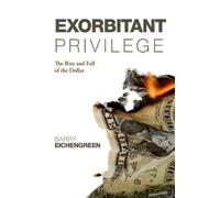 Barry Eichengreen Exorbitant Privilege (Copertina rigida)