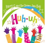 Barry G. - With the Dream Jam Kids Huh-Uh