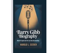 BARRY GIBB BIOGRAPHY: Musical Legend and The Last Bee Gee Standing