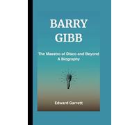 BARRY GIBB: The Maestro of Disco and Beyond - A Biography