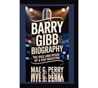BARRY GIBB: The Rise and Reign of a Pop Maestro.