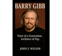 BARRY GIBB: Voice Of A Generation, Architect Of Pop