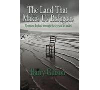 Barry Gibson The Land That Makes Us Refugees (Tascabile)