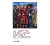 Barry Hazley Life History and the Irish Migrant Experience in Post-W (Tascabile)
