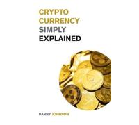 Barry Johnson Cryptocurrency Simply Explained: The Only Investing G (Tascabile)