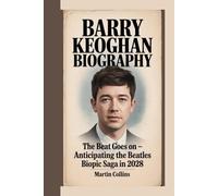BARRY KEOGHAN BIOGRAPHY: The Beat Goes On - Anticipating the Beatles Biopic Saga in 2028