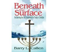 Barry L Callen Beneath the Surface, Reclaiming the Old Testament for (Tascabile)