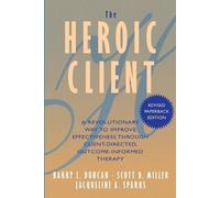 Barry L. Duncan Scott D. Miller Jacqueline A. Spark The Heroic Clien (Tascabile)