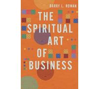 Barry L. Rowan The Spiritual Art of Business (Tascabile)