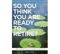 Barry LaValley So You Think You Are Ready To Retire? Australian Edit (Tascabile)