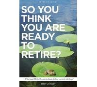 Barry LaValley So You Think You Are Ready To Retire? (Tascabile)