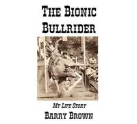Barry Lee Brown The Bionic Bullrider (Tascabile)