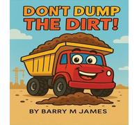 Barry M James Don't Dump The Dirt (Copertina rigida) Truck Helper