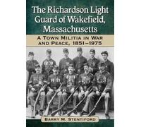Barry M. Stentif The Richardson Light Guard of Wakefield, Massachuse (Tascabile)