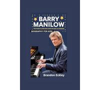 BARRY MANILOW: The Piano Player Who Sang His Way to Stardom- Biography for kids