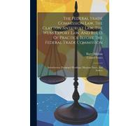 Barry Mohun Uni The Federal Trade Commission Law, The Clayton (Copertina rigida)