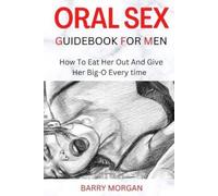 Barry Morgan Oral Sex Guidebook for Men (Tascabile)