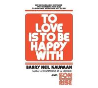 Barry Neil Kaufman To Love Is to Be Happy With (Tascabile)