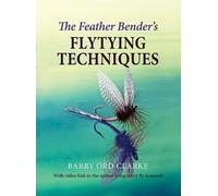 Barry Ord Clarke The Feather Bender's Flytying Techniques (Copertina rigida)