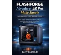 Barry P Arendt FLASHFORGE Adventurer 5m Pro Made Simple (Tascabile)