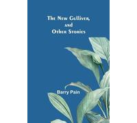 Barry Pain New Gulliver, and Other Stories (Tascabile)