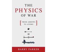 Barry Parker The Physics of War (Copertina rigida)
