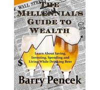 Barry Pencek The Millennial's Guide to Wealth (Tascabile)