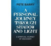 Barry, Pete A Personal Journey Through Shadow And Light: A Spiritual Book NUOVO