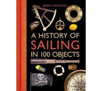 Barry Pickthall A History of Sailing in 100 Objects (Copertina rigida)