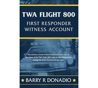 Barry R Donadio TWA Flight 800 FIRST RESPONDER WITNESS ACCOUNT (Tascabile)