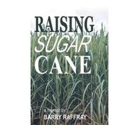 Barry Raffray Raising Sugar Cane (Copertina rigida)