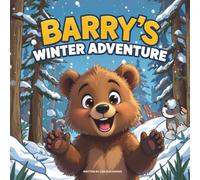 Barry’s Winter Adventure: A Heartwarming Story About Winter, Hibernation, and the Joy of Rest