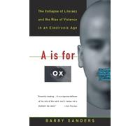 A Is for Ox: The Collapse of Literacy and the Rise of Violence in an Electronic Age