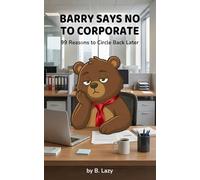 Barry Says No to Corporate: 99 Reasons to Circle Back Later
