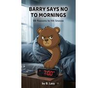 Barry Says No to Mornings: 99 Reasons to Hit Snooze
